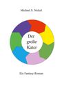 "Michael S. Nickel. Der große Kater. Ein Fantasy-Roman." Ein bunter, sechsteiliger Kreis umgibt die zentrale Schrift.