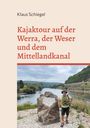 Klaus Schiegel: Kajaktour auf der Werra, der Weser und dem Mittellandkanal, Buch
