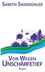 Sabeth Sandkühler: Von wegen Unschärfetief, Buch
