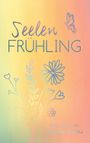 „Seelen Frühling“ steht oben, „Gedichte von Johanna Rau“ unten. Bunte Blumen und ein Schmetterling auf pastellfarbenem Hintergrund.