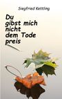 Siegfried Kettling: Du gibst mich nicht dem Tode preis, Buch