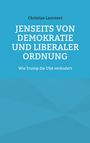 Christian Lammert: Jenseits von Demokratie und liberaler Ordnung, Buch