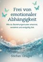 Stefan Grüger: Frei von emotionalen Abhängigkeiten, Buch