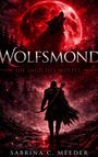 "Wolfsmond: Die Jagd des Wolfes" von Sabrina C. Meeder. Ein Jäger mit Bogen vor rotem Vollmond und heulendem Wolf.