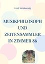 Gerd Steinkoenig: Musikphilosoph und Zeitensammler in Zimmer 86, Buch