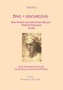 Rudolf Steiner: frei + christlich - Zum freien christlichen Impuls Rudolf Steiners, Buch
