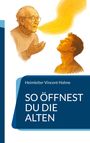 Heimleiter Vincent Hohne: So öffnest Du die Alten, Buch