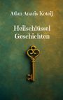 Atlan Anaris Koteij: Heilschlüssel Geschichten, Buch