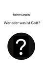 Rainer Langlitz, "Wer oder was ist Gott?" Über einem schwarzen Kreis mit weißem Fragezeichen.