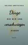 Helene Smetschka: Dinge die wir uns verschwiegen haben, Buch