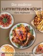 Clara Hoffmann: Die moderne Luftfritteusen-Küche, Buch