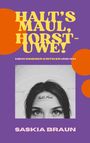 "Halt's Maul, Horst-Uwe!" in großen gelben Lettern; darunter "Mein innerer Kritiker und ich." Schwarzweißes Gesicht mit Text "Halt's Maul" auf Stirn. Autor: Saskia Braun.