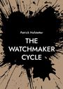 „Patrick Hofstetter, THE WATCHMAKER CYCLE“ in Weiß vor schwarzem Tintenfleck auf beigem Hintergrund.
