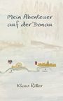 „Mein Abenteuer auf der Donau“ und „Klaus Ritter“ in stilisierter Schrift. Illustration: Donau mit Wien und Budapest.