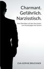Eva-Sophie Bruckner: Charmant.Gefährlich.Narzisstisch., Buch