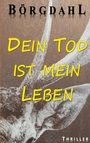 „DEIN TOD IST MEIN LEBEN“ in Gelb, „Börgdahl“ oben, „THRILLER“ unten. Hintergrund: verblasste Zeichnung einer Motte.