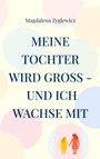 Magdalena Zyglewicz: Meine Tochter wird groß - und ich wachse mit, Buch