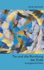 Oben: "rené sommer". Unten: "Tia und die Rundung der Erde - kurzgeschichten". Abstrakte, bunte Malerei in Blau- und Brauntönen.