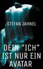 Stefan Jahnel: Dein "Ich" ist nur ein Avatar, Buch