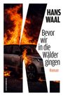 Text: "HANS WAAL - Bevor wir in die Wälder gingen - Roman". Ein Auto steht in Flammen, eingefasst von einem großen "K".