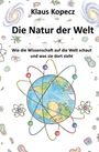 Text: „Klaus Kopecz, Die Natur der Welt, Wie die Wissenschaft auf die Welt schaut und was sie dort sieht“. Illustration: Erde mit Atommodellen, Mikroorganismen und Galaxien.
