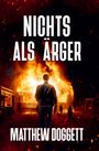 Text: "NICHTS ALS ÄRGER" oben, "MATTHEW DOGGETT" unten. Eine Person steht vor einem brennenden Gebäude, umgeben von Flammen.