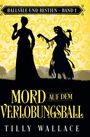 „BALLSÄLE UND BESTIEN - BAND 1“, „MORD AUF DEM VERLOBUNGSBALL“, „TILLY WALLACE“. Zwei Silhouetten vor gelbem Hintergrund.