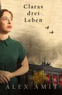 Text: "Claras drei Leben", "Alex Amit". Eine Frau blickt erwartungsvoll, ein gelber Stern, Flugzeuge, das Brandenburger Tor im Hintergrund.