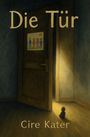 Text: "Die Tür" und "Cire Kater". Illustration einer geöffneten Tür mit Lichtstrahl und Kind im Schatten sitzend.