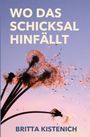 Oben steht "WO DAS SCHICKSAL HINFÄLLT", unten "BRITTA KISTENICH". Im Hintergrund sind Pusteblumen vor blauem Himmel.