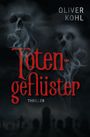 „Totengeflüster“ in Rot, „Oliver Kohl“ und „Thriller“ in Weiß, Schädel aus Rauch auf einem dunklen Friedhof.