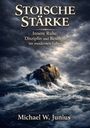 "Stoische Stärke. Innere Ruhe, Disziplin und Resilienz im modernen Leben. Michael W. Junius." Wellen schlagen gegen Felsen.