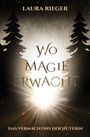"Wo Magie erwacht. Das Vermächtnis der Hüterin. LAURA RIEGER" steht zwischen stilisierten Bäumen und strahlendem Licht.