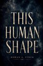 Text: "THIS HUMAN SHAPE" und "ROWAN A. FINCH". Antikes, steinernes Aussehen mit dunkler, marmorierter Textur.