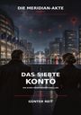 „DIE MERIDIAN-AKTE, BAND 4. DAS SIEBTE KONTO. EIN EURO-NOIR-TECHNO-THRILLER. GÜNTER REIT.“ Zwei Personen in dunkler Stadt.