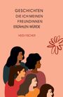 "Geschichten, die ich meinen Freundinnen erzählen würde. Heidi Fischer." Illustration von fünf stilisierten Frauen.