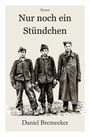 „Nur noch ein Stündchen“ Roman von Daniel Bremecker. Illustration von drei jungen Männern in Militäruniformen.