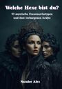 „Welche Hexe bist du? 33 mystische Frauenarchetypen und ihre verborgenen Kräfte“ von Natalee Alex. Drei Frauen in dunkler Kleidung.