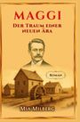 Titel: Maggi - Der Traum einer neuen Ära. Autor: Mia Milberg. Gesicht eines Mannes über einer alten Mühle.