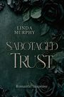 Text: "Linda Murphy, Sabotaged Trust, Romantic Suspense". Hintergrund: Dunkle Rosen und Blätter in grünen Tönen.