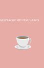 Text: "GESPRÄCHE MIT FRAU ANGST". Illustration: Kaffeetasse auf rosa Hintergrund.