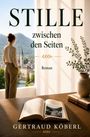 "STILLE zwischen den Seiten. Roman. GERTRAUD KÖBERL." Eine Frau steht an einem Fenster, ein Buch liegt auf einem Tisch.