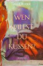"ANJA FELDER: WEN WILLST DU KÜSSEN? ROMAN." Farbenfrohe, abstrakte Illustration mit lebendigen Orange- und Lilatönen.