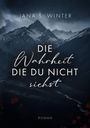 Titel: "Die Wahrheit die du nicht siehst", Autor: "Jana S. Winter", Roman. Berglandschaft im Hintergrund, dunkle Töne.