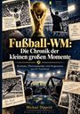 Michael Dippold: Fußball-WM: Die Chronik der kleinen großen Momente, Buch