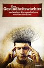 "Der Gesundheitswächter und weitere Kurzgeschichten von Uwe Hermann. Band 3." Ein Mann mit angespanntem Gesicht und wirrem Kopf.