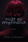 Text: „Ich war nicht zu empfindlich. Roman. Lena Schumer.“ 

Illustration: Eine Frau mit rötlichem Haar von hinten.