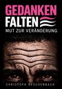"Gedanken Falten. Mut zur Veränderung. Christoph Reschenbach." Stirn mit tiefen Falten, darunter Augen, ausdrucksstark.