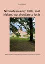 Titel: "Nimmste mia mit, Kalle, mal kieken, wat draußen so los is." Im Hintergrund ein Schloss an einem Teich.