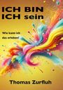 „ICH BIN Ich sein. Wie kann ich das erleben?“ Unten „Thomas Zurfluh“. Bunte Farbwellen auf gelbem Hintergrund.